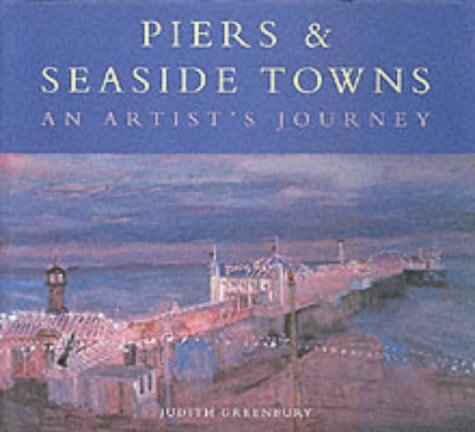 Piers and Seaside Towns: An Artist's Journey book