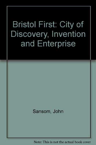 Bristol First: City of Discovery, Invention and Enterprise book