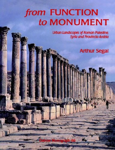 From Function to Monument: An Architectural History of the Cities of Roman Palestine, Syria and Arabia: Urban Landscapes of Roman Palestine, ... Arabia (Oxbow Monographs in Archaeology, 66) Social Sciences