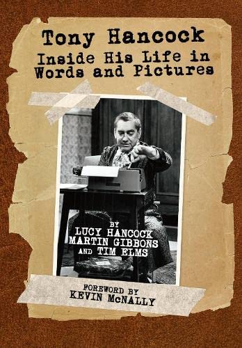Tony Hancock: Inside his Life in Words & Pictures Film, Art & Culture