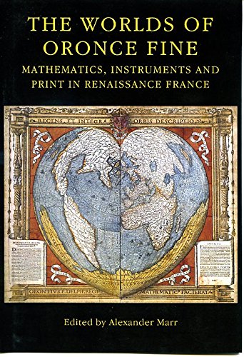 The Worlds of Oronce Fine: Mathematics, Instruments and Print in Renaissance France book
