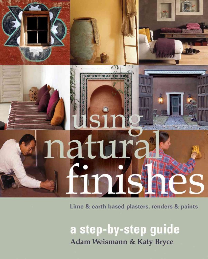 Using Natural Finishes: A Step-by-Step Guide : Lime- & Earth-Based Plasters, Renders & Paints (Sustainable Building, Band 3) Business & Technology