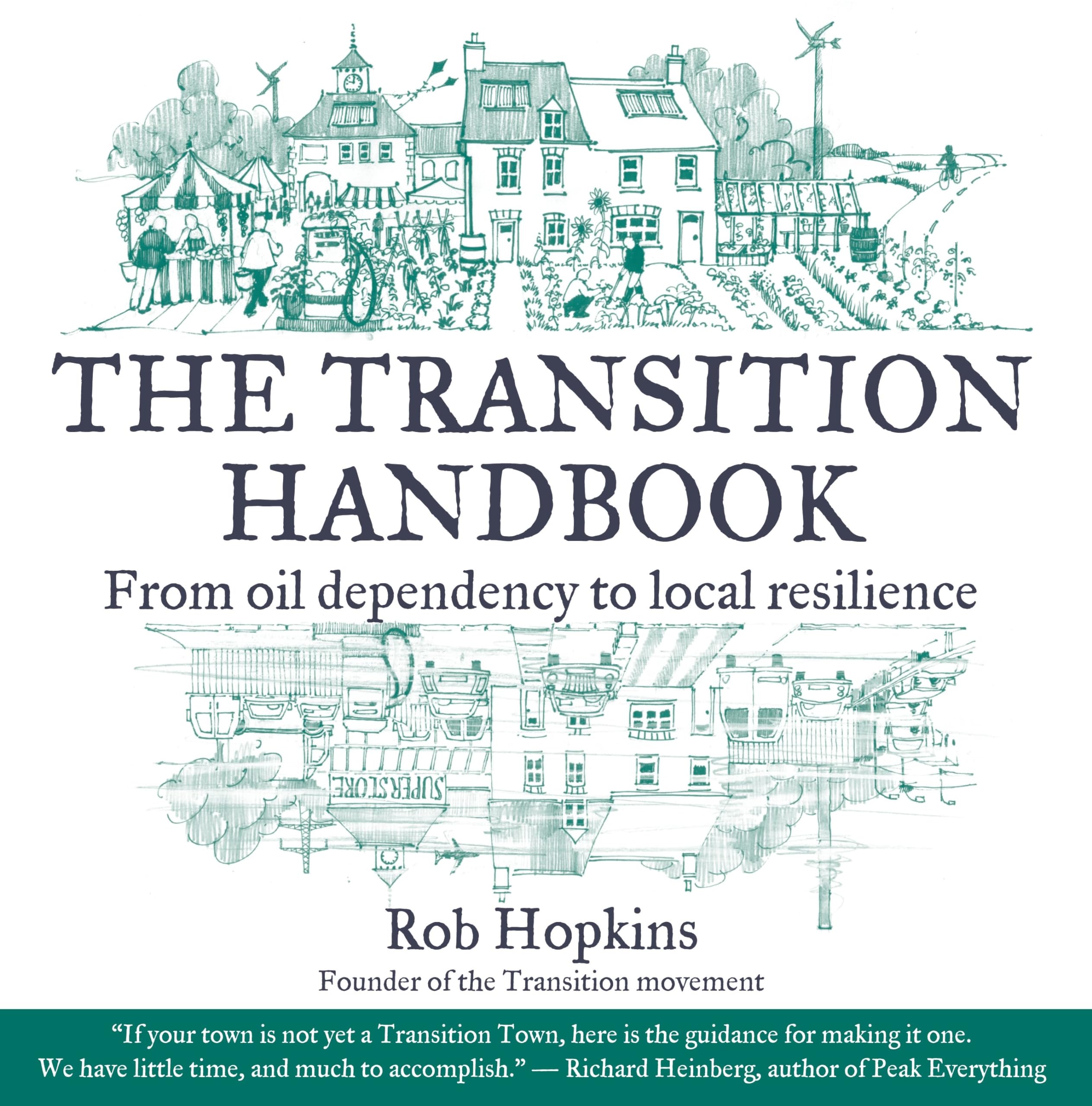 The Transition Handbook: From Oil Dependency to Local Resilience Business, Finance & Career