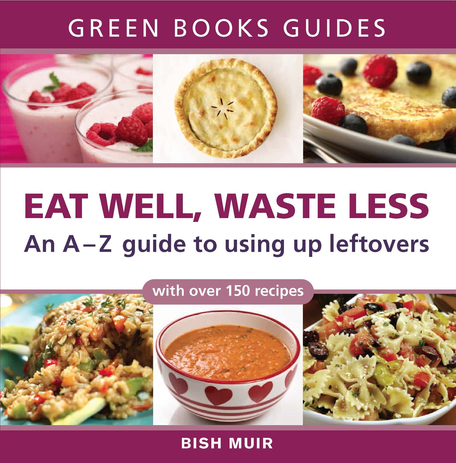 Eat Well, Waste Less: An A-Z Guide to Using Up Leftovers (Green Books Guides) Leisure, Home & Garden