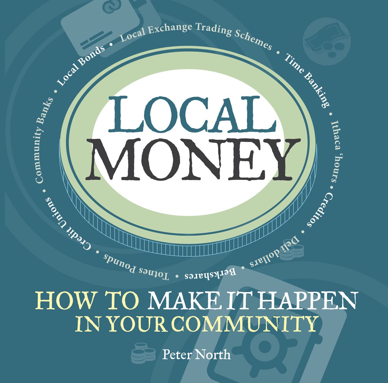 Local Money: How to Make it Happen in Your Community (The Local Series) Business, Finance & Career
