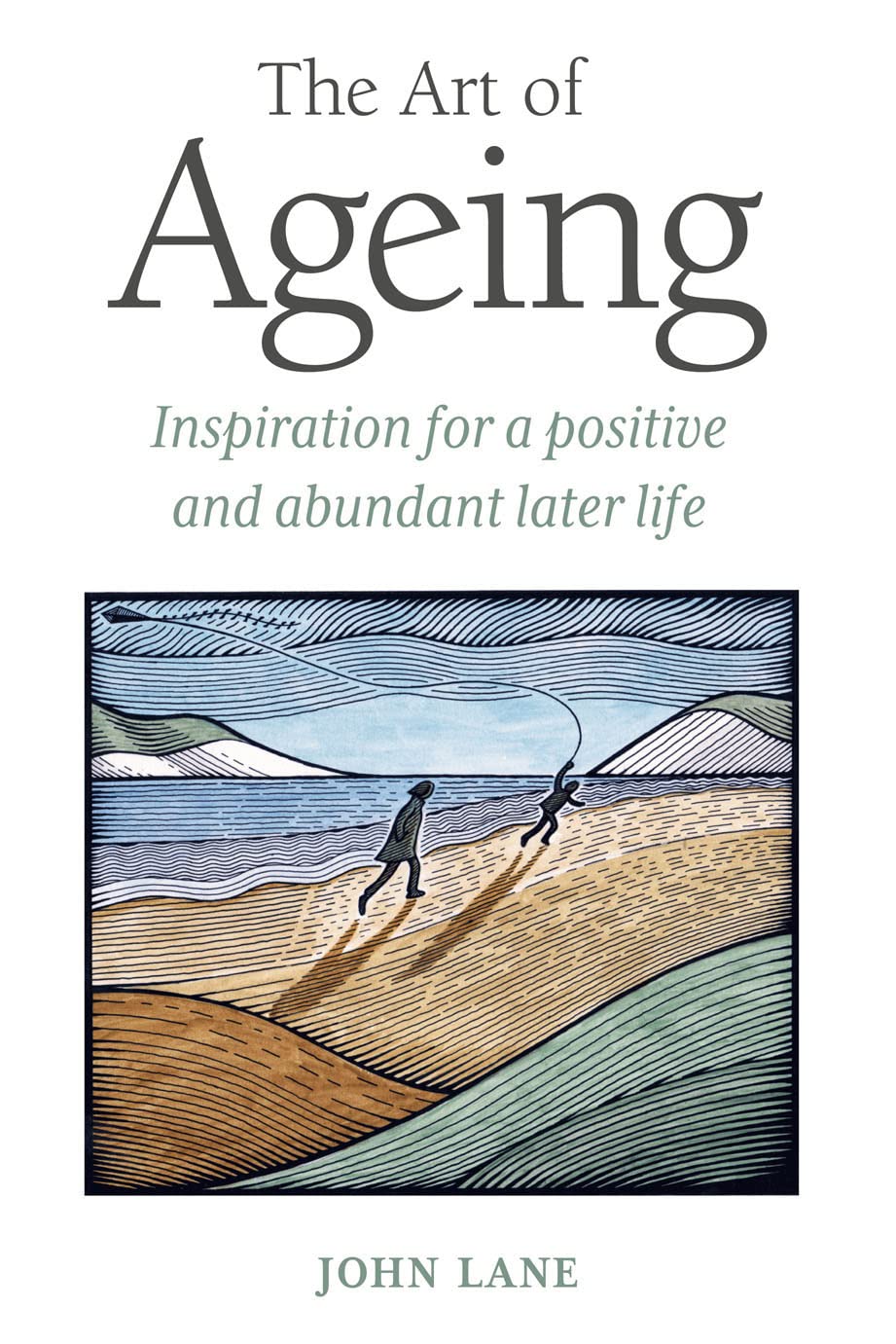 The Art of Ageing: Inspiration for a Positive and Abundant Later Life Psychology