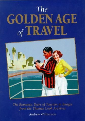 The Golden Age of Travel: The Romantic Years of Tourism in Images from the Thomas Cook Archive (Travel Heritage) Leisure, Home & Garden