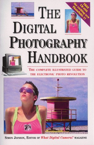 Digital Photography Handbook: The Complete Illustrated Guide to the Electronic Photo Revolution Computer Science
