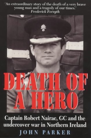 Death of a Hero: Captain Robert Nairac, Gc and the Undercover War in Northern Ireland book