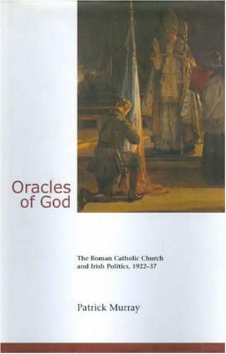 Oracles of God: The Roman Catholic Church and Irish Politics, 1922-37 book