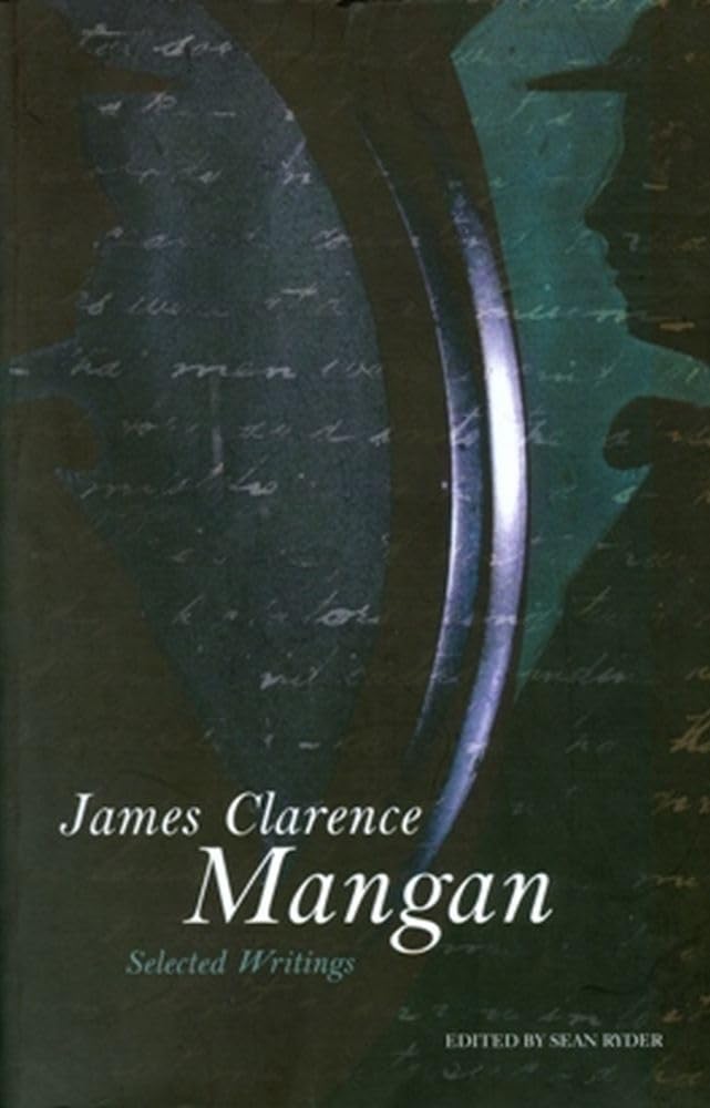 James Clarence Mangan: Selected Writings Poetry