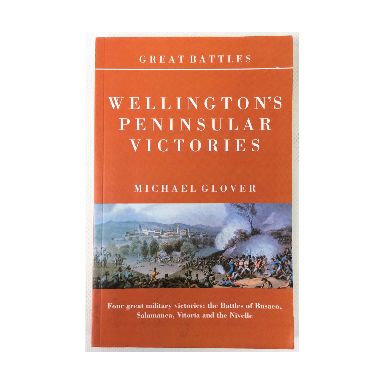 Wellington's Peninsular Victories: The Battles of Busaco, Salamanca, Vitoria and the Nivelle (Great Battles) Social Sciences
