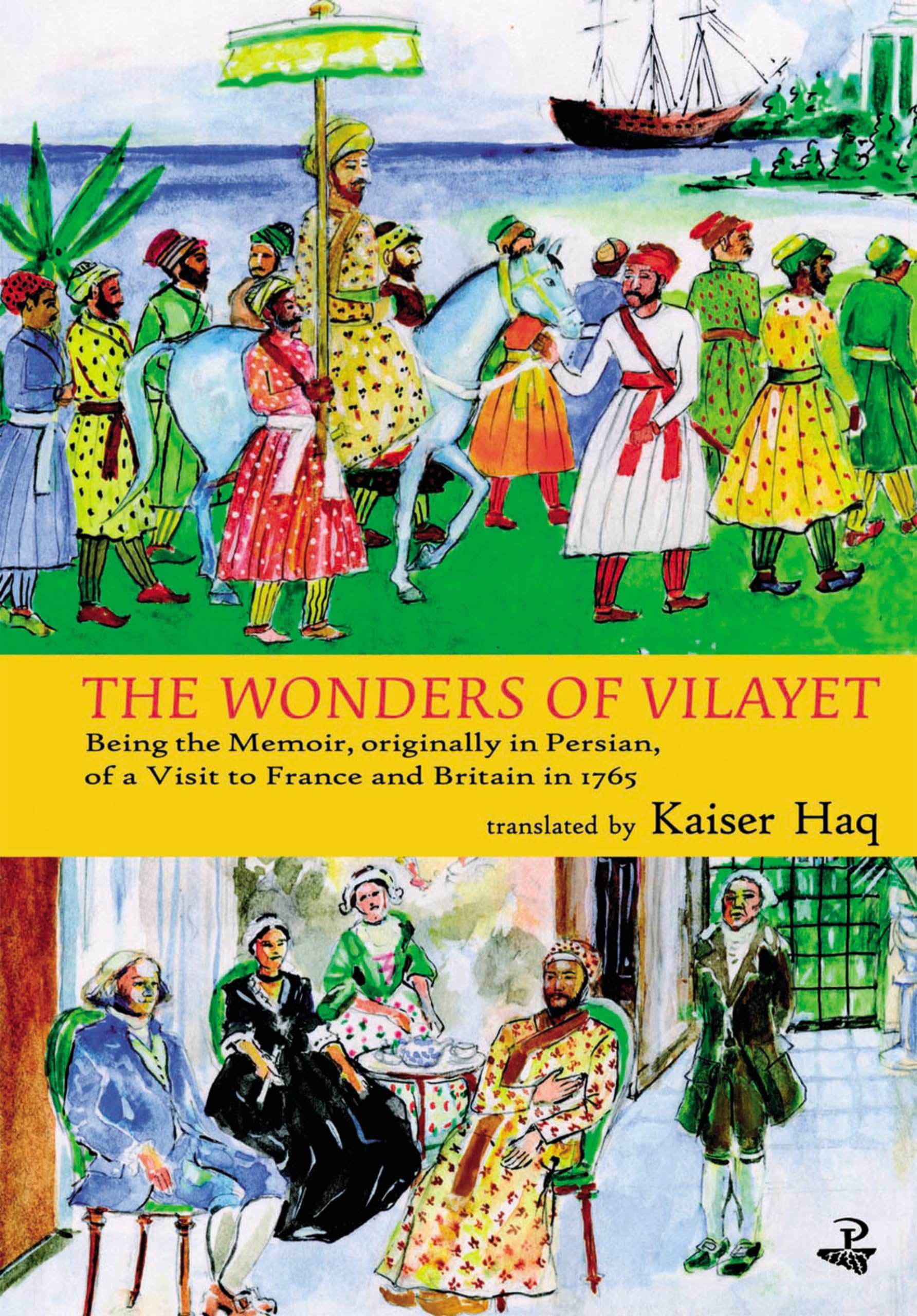 The Wonders of Vilayet: Being the Memoir, Originally in Persian, of a Visit to France and Britain: Being the Memoir, Originally in Persian, of a Visit to France and Britain in 1765 Essays & Short Stories
