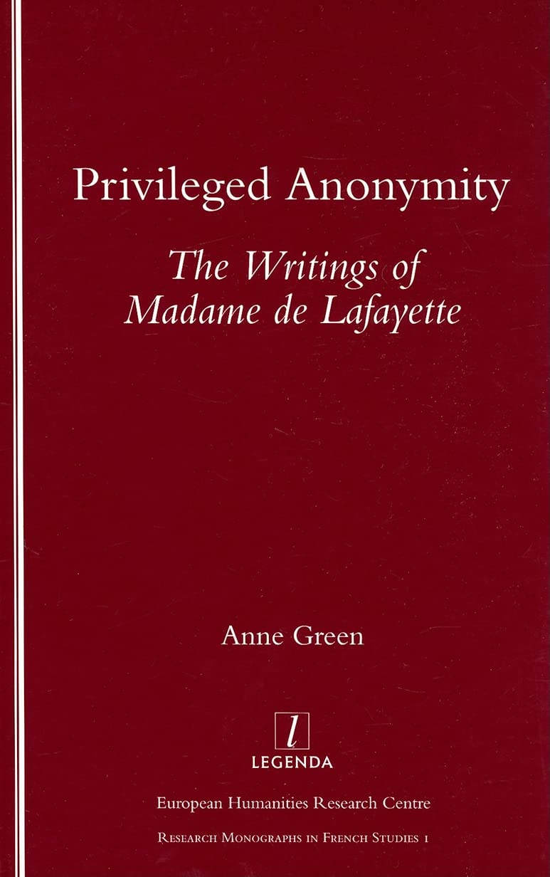 Privileged Anonymity: Writings of Madame de Lafayette: 1 (Research Monographs in French Studies) book
