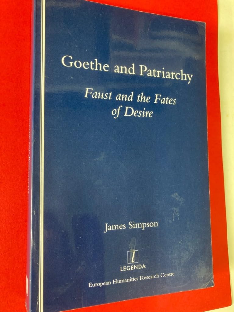 Goethe and Patriarchy: Faust and the Fates of Desire (Legenda Main Series) Media & Communication