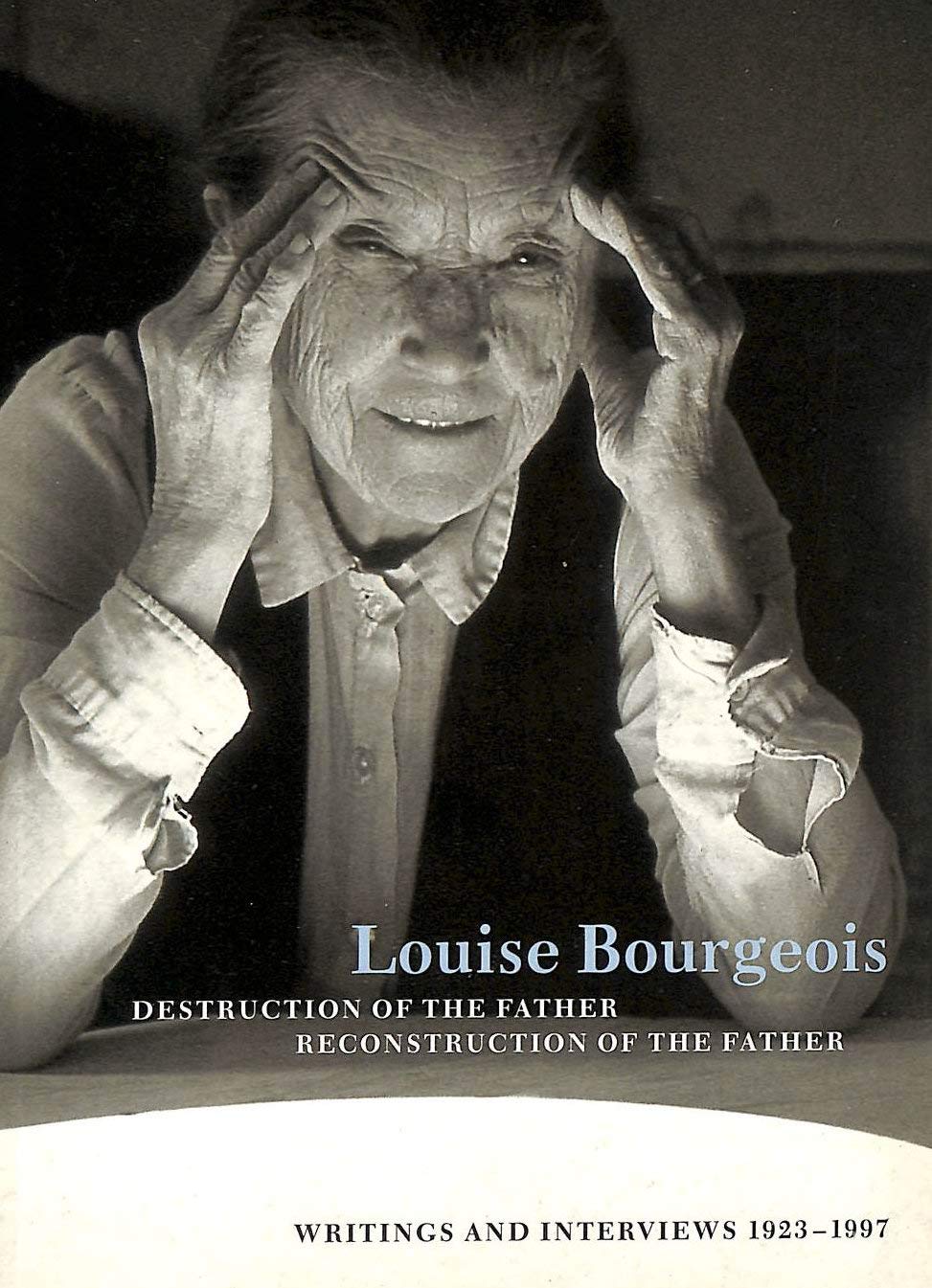 Louise Bourgeois:Destruction of the Father/Reconstruction of the: Destruction of the Father/Reconstruction of the Father: Writings and Interviews 1923 - 1997 Contemporary literature Books
