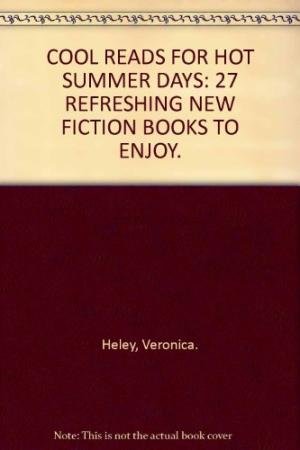 COOL READS FOR HOT SUMMER DAYS: 27 REFRESHING NEW FICTION BOOKS TO ENJOY. Books