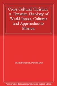 Cross Cultural Christian: A Christian Theology of World Issues, Cultures and Approaches to Mission Philosophy