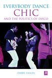 Everybody Dance: Chic and The Politics of Disco: Everybody Dance Now Social Sciences