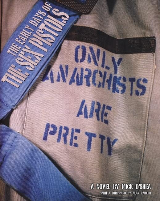 Only Anarchists Are Pretty: Early Days Of The Sex Pistols book