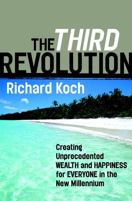 The Third Revolution: Creating Unprecedented Wealth and Happiness for Everyone in the New Millennium: Creating Unprecedented Wealth & Happiness for Everyone in the New Millennium Business, Finance & Career