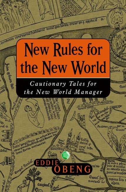 New Rules for the New World: Cautionary Tales for the New World Manager Business, Finance & Career