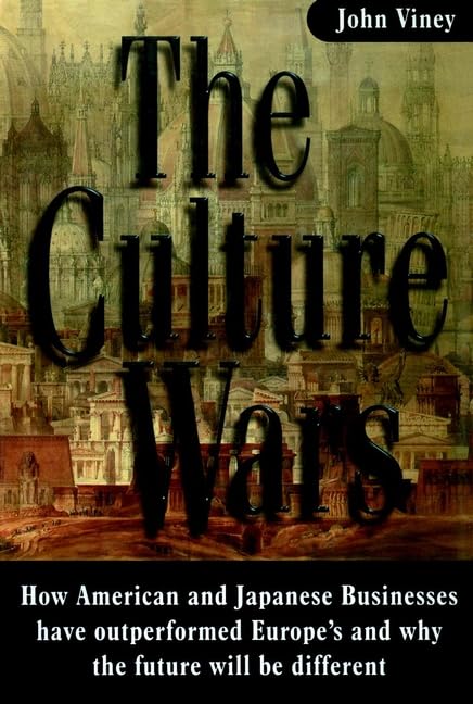 The Culture Wars: Why American and Asian Business Has Consistently Beaten Europe and Why the Future Might be Different Law