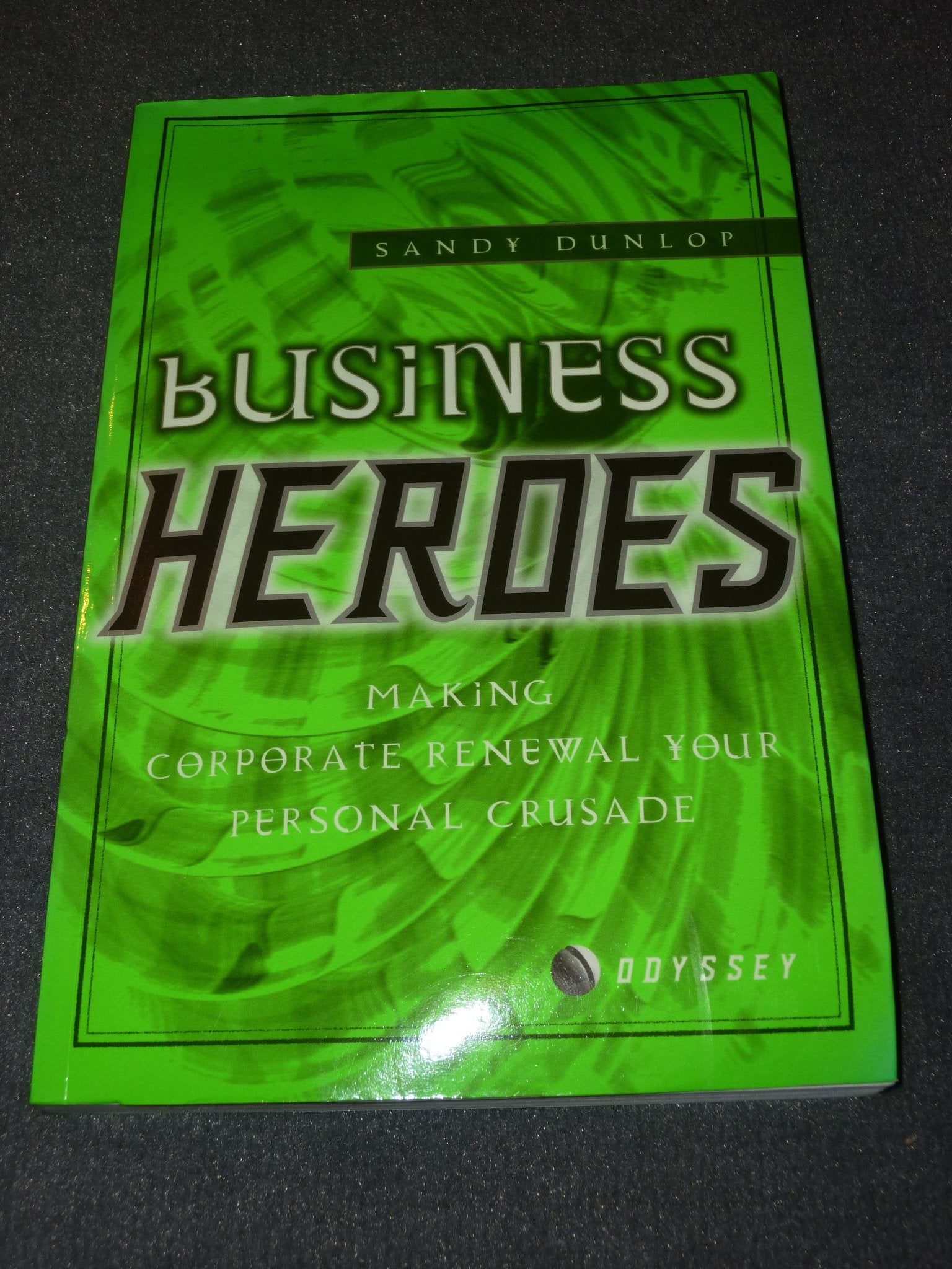 Business Heroes: Making Business Renewal Your Personal Crusade: How Myth and Storytelling Can Change Organizations (Odyssey S.) Books
