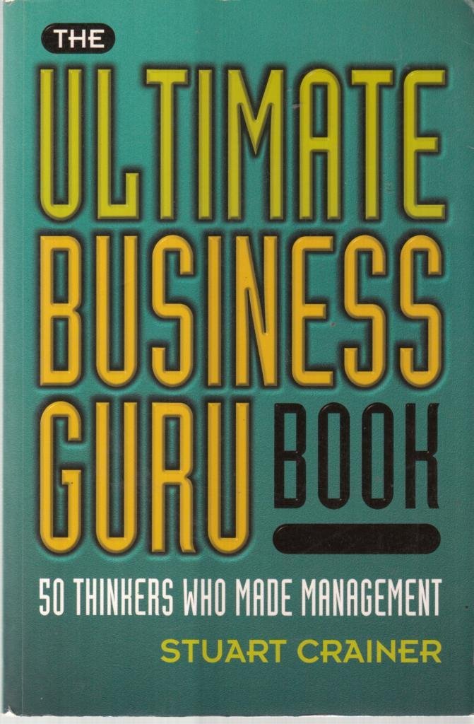 The Ultimate Business Guru Book: 50 Thinkers Who Made Management (Ultimates S.) Business, Finance & Career