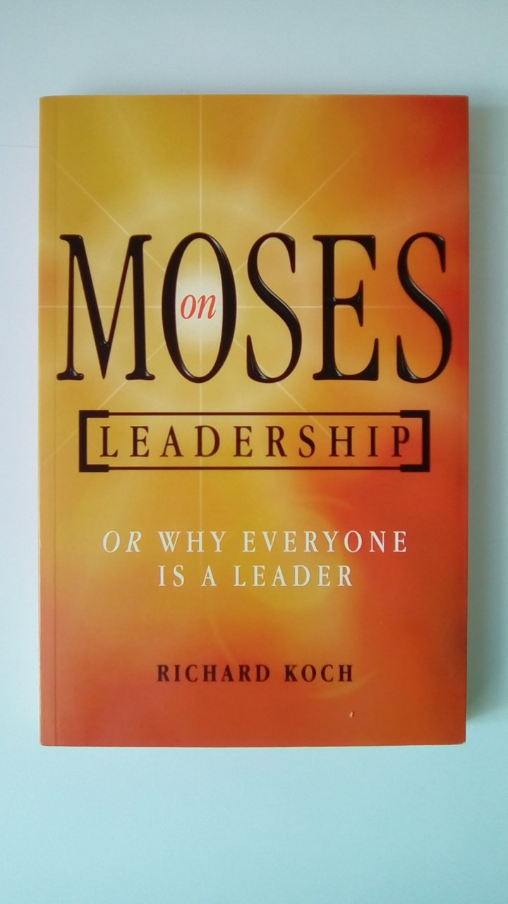 Moses on Leadership: Or Why Everyone Is a Leader: How to Lead Your People with Purpose Business, Finance & Career