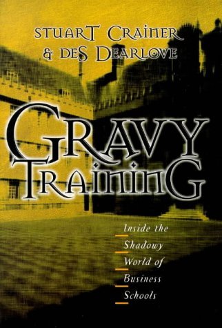 Gravy Training: Inside the Shadowy World of Business Schools Business, Finance & Career
