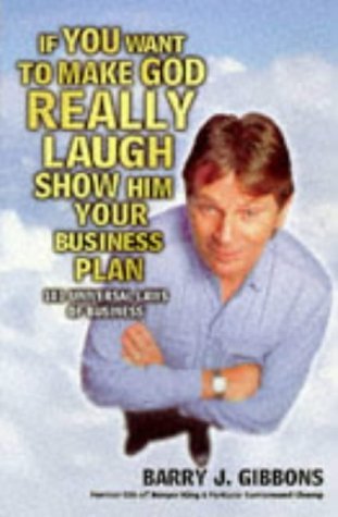 If you Want to Make God Really Laugh... Show Him your Business Plan: 101 universal laws of business book