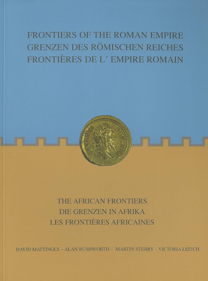 Frontiers of the Roman Empire / Grenzen des Romischen Reiches / Frontieres de l'Empire Ramain: The African Frontiers / Die Grenzen in Afrika / Les frontieres africaines book
