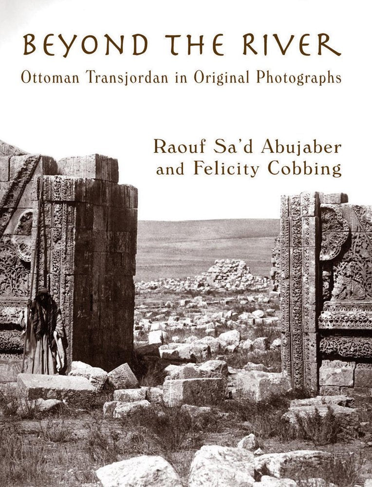 Beyond the River: Ottoman Transjordan in Original Photographs book