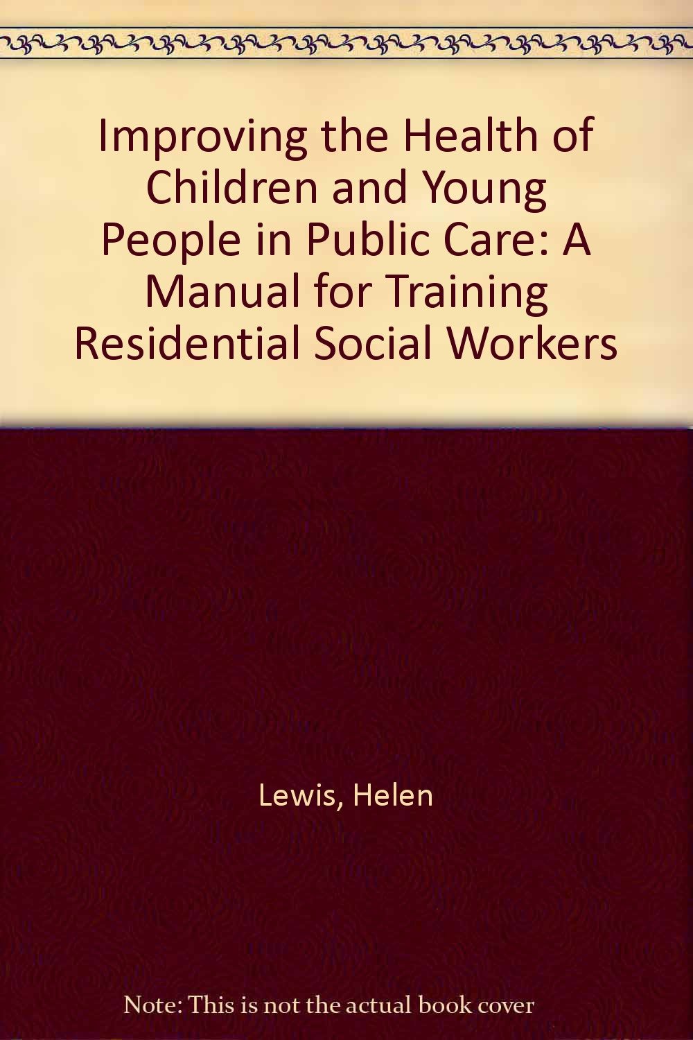 Improving the Health of Children and Young People in Public Care: A Manual for Training Residential Social Workers Social Sciences