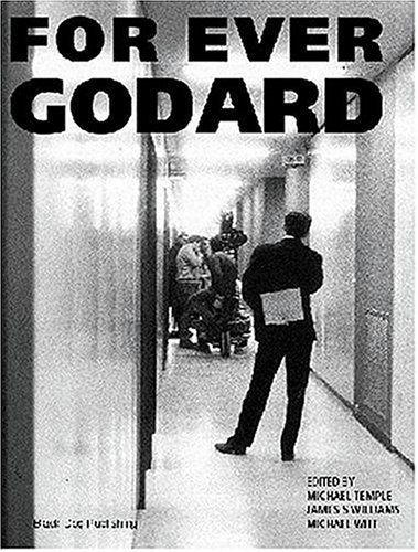 For Ever Godard: The Work of Jean-Luc Godard 1950 to the Present Film, Art & Culture