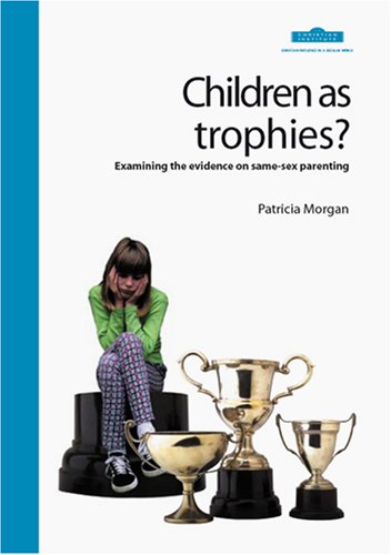 Children as Trophies: Examining the Evidence on Same-sex Parenting Partnership & Love