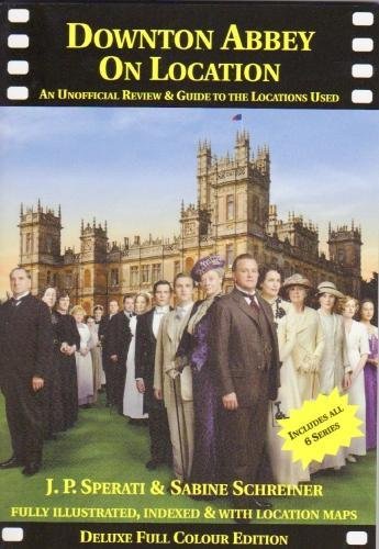 Downton Abbey on Location: An Unofficial Review & Guide to the Locations Used in All 6 Series (On Location Guides) Film, Art & Culture