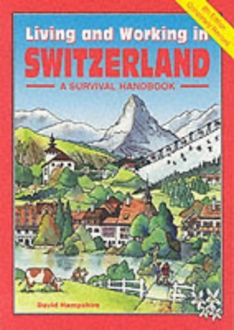 Living and Working in Switzerland: A Survival Handbook Self-help