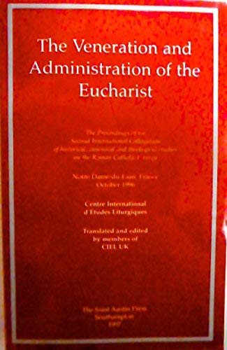 The Veneration & Administration of the Eucharist: Proceedings of the Second International Colloquium of Historical, Carmical & Theological Studies on ... Studies on the Roman Catholic Liturgy Religion & Esotericism