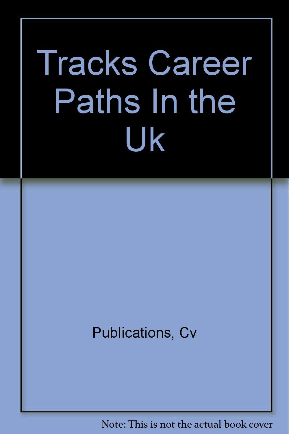 Career Paths in the UK with New Internet Recruitment Guide (Tracks) Business, Finance & Career