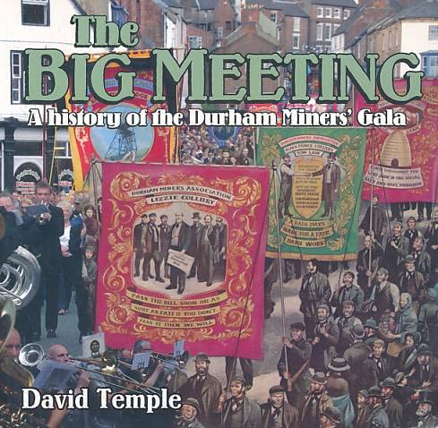 The Big Meeting A History of The Durham Miners Gala Books
