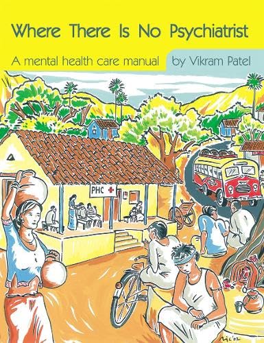 Where There Is No Psychiatrist: A mental health care manual (Books Beyond Words) Medicine