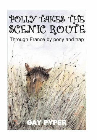 Polly Takes the Scenic Route: Through France by Pony and Trap book