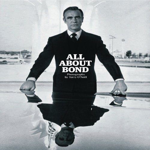 All About Bond: Photographs by Terry O'Neill Film, Art & Culture