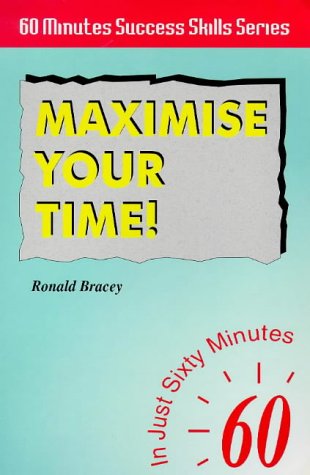 Maximise Your Time: In Just 60 Minutes (Sixty Minute Success Skills S.) Business, Finance & Career
