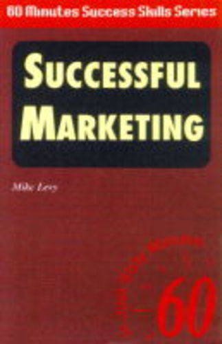 Successful Marketing!: In Just Sixty Minutes (Sixty Minute Success Skills S.) Business, Finance & Career