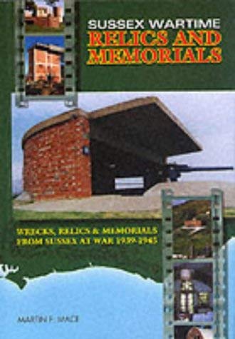 Sussex Wartime Relics and Memorials: Wrecks, Relics and Memorials from Sussex at War, 1939-1945 Social Sciences