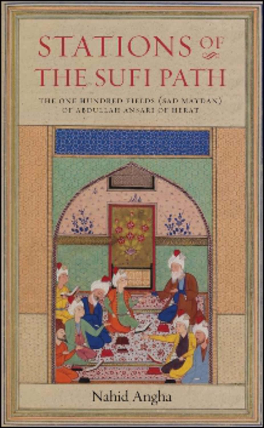 Stations of the Sufi Path: The 'one Hundred Fields' (Sad Maydan) of Abdullah Ansari of Herat Social Sciences