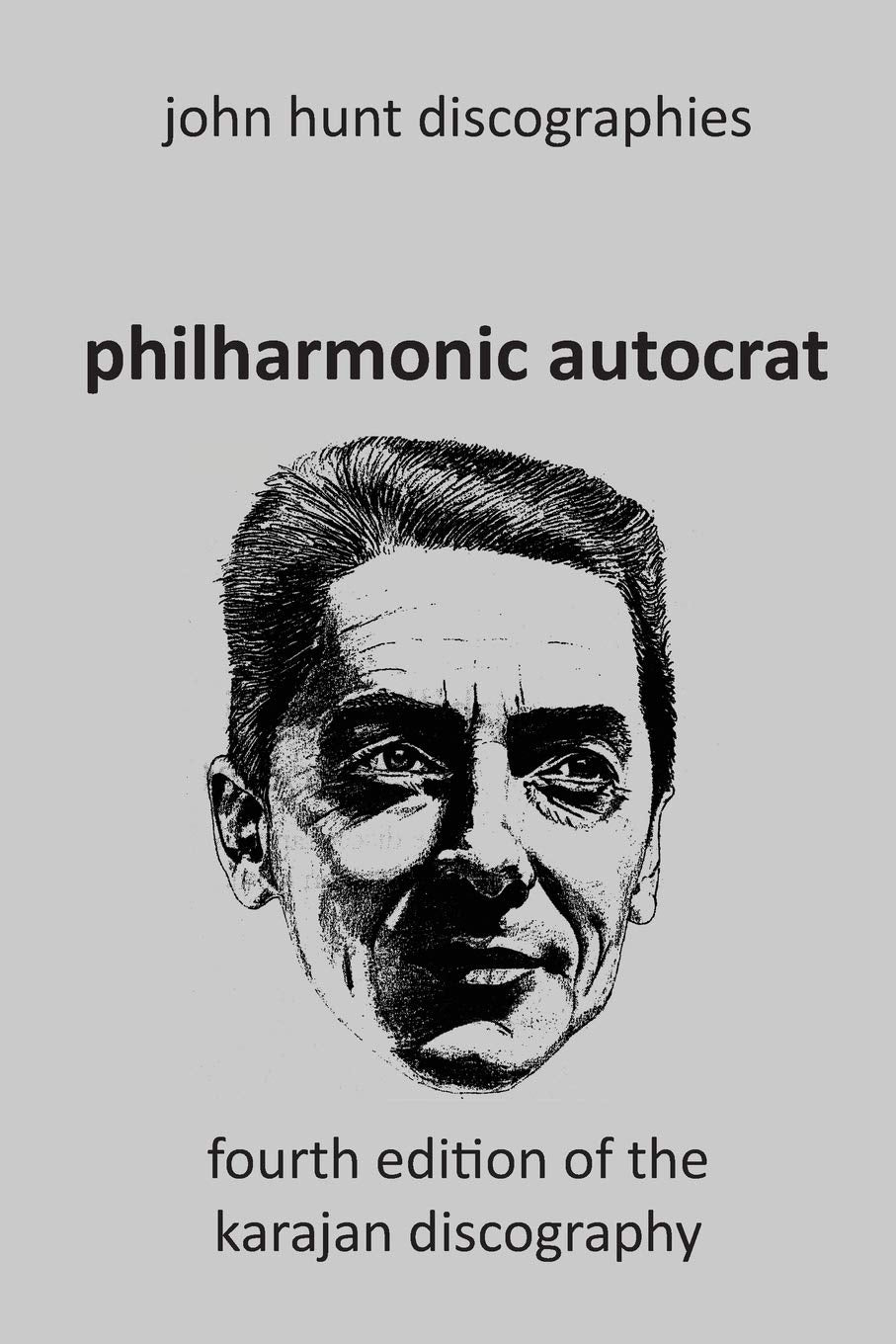 Philharmonic Autocrat the Discography of Herbert von Karajan (1908-1989). 4th edition. book